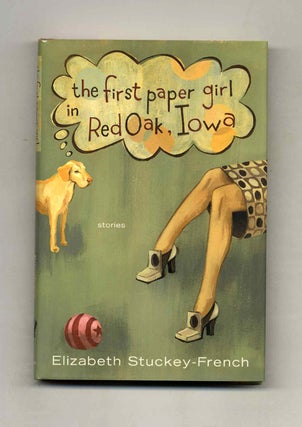The First Paper Girl in Red Oak, Iowa - 1st Edition/1st Printing. Elizabeth Stuckey-French.