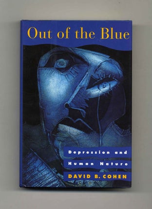 Out of the Blue: Depression and Human Nature - 1st Edition/1st Printing. David B. Cohen.