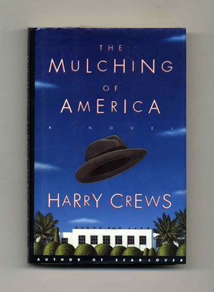 Book #33271 The Mulching of America - 1st Edition/1st Printing. Harry Crews