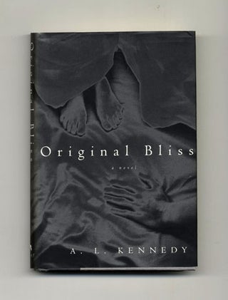 Original Bliss - 1st US Edition/1st Printing. A. L. Kennedy.
