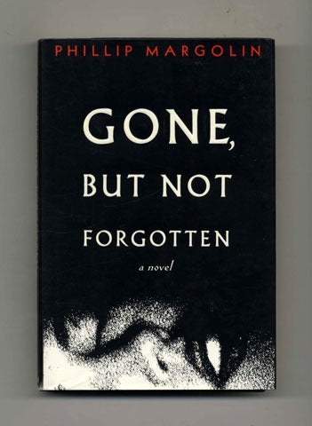 Book #33353 Gone, But Not Forgotten: A Novel - 1st Edition/1st Printing. Phillip Margolin.