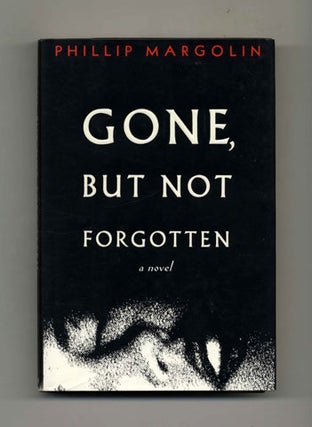Gone, But Not Forgotten: A Novel - 1st Edition/1st Printing. Phillip Margolin.