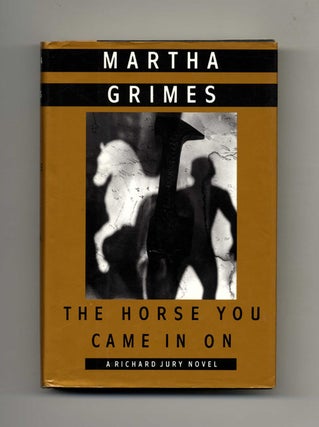 The Horse You Came In On - 1st Edition/1st Printing. Martha Grimes.