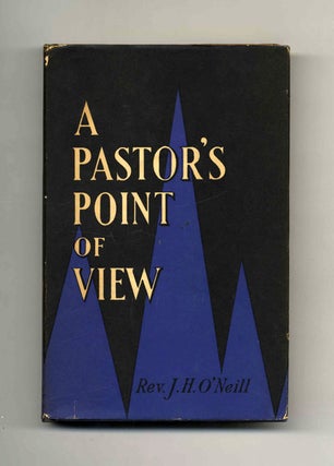 Book #33398 A Pastor's Point of View - 1st Edition/1st Printing. J. H. Rev O'Neill