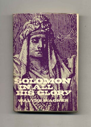 Book #33421 Solomon in All His Glory - 1st Edition/1st Printing. Walter Wagner
