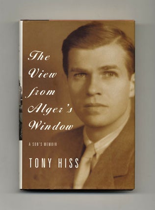 The View from Alger's Window: A Son's Memoir - 1st Edition/1st Printing. Tony Hiss.
