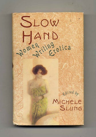 Slow Hand Women Writing Erotica 1st Edition 1st Printing by Michele Slung on Books Tell You Why Inc