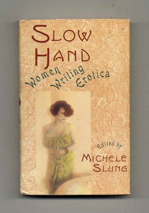 Slow Hand: Women Writing Erotica - 1st Edition/1st Printing. Michele Slung.