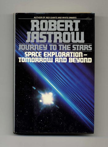 Book #33442 Journey To The Stars Space Exploration Tomorrow And Beyond - 1st Edition/1st Printing. Robert Jastrow.