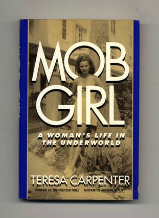 Mob Girl: A Woman's Life in the Underworld -1st Edition/1st Pritning. Teresa Carpenter.