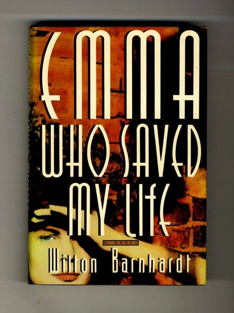 Book #33497 Emma Who Saved My Life - 1st Edition/1st Printing. Wilton Barnhardt.