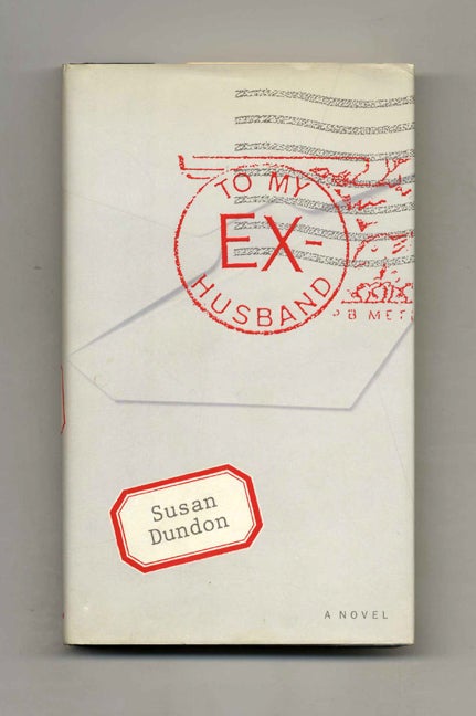 Book #33520 To My Ex-Husband - 1st Edition/1st Printing. Susan Dundon.