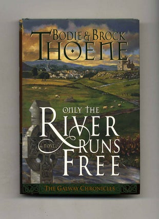 Book #33528 Only the River Runs Free: a Novel - 1st Edition/1st Printing. Bodie Thoene, Brock...