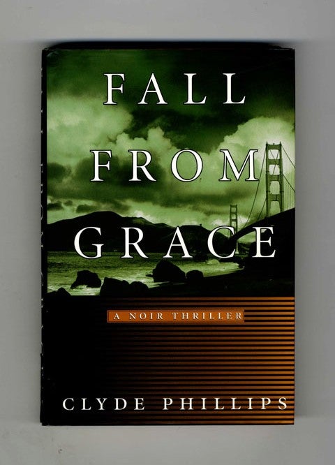 Book #33542 Fall from Grace: A Noir Thriller - 1st Edition/1st Printing. Clyde Phillips.