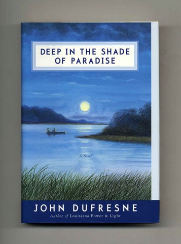 Book #33600 Deep in the Shade of Paradise - 1st Edition/1st Printing. John Dufresne.