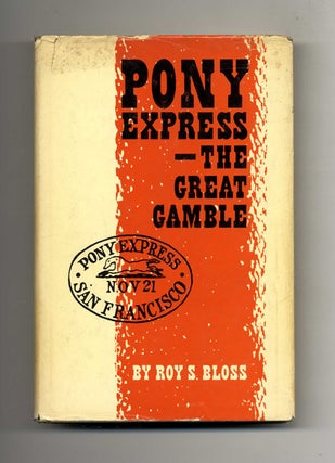 Pony Express, The Great Gamble - 1st Edition/1st Printing. Roy S. Bloss.
