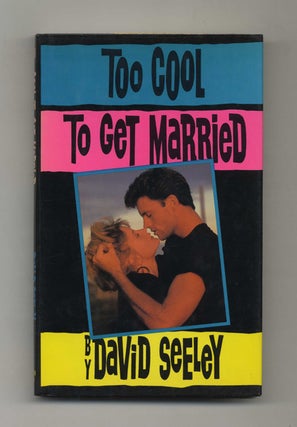 Too Cool to Get Married - 1st Edition/1st Printing. David Seeley.