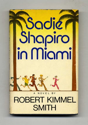 Sadie Shapiro in Miami - 1st Edition/1st Printing. Robert Kimmel Smith.