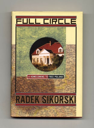 Book #33716 Full Circle: A Homecoming to Free Poland - 1st Edition/1st Printing. Radek Sikorski