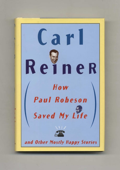 Book #33725 How Paul Robeson Saved My Life and Mostly Happy Stories - 1st Edition/1st Printing. Carl Reiner.