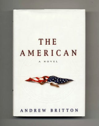 Book #33820 The American - 1st Edition/1st Printing. Andrew Britton