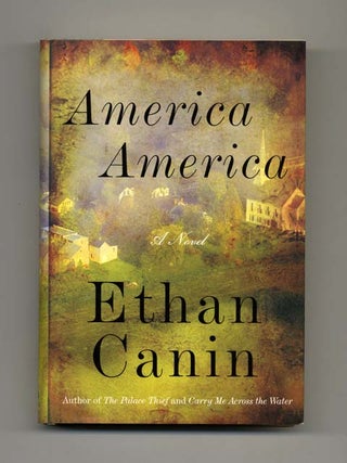 Book #33822 America, America - 1st Edition/1st Printing. Ethan Canin
