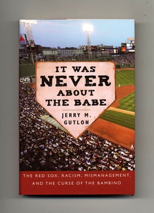 Book #33881 It Was Never About The Babe - 1st Edition/1st Printing. Jerry M. Gutlon