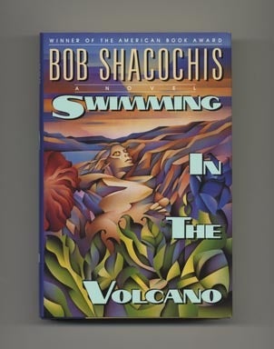 Book #33912 Swimming In The Volcano - 1st Edition/1st Printing. Bob Shacochis.