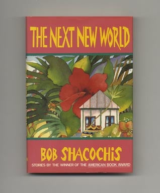 Book #33913 The Next New World - 1st Edition/1st Printing. Bob Shacochis