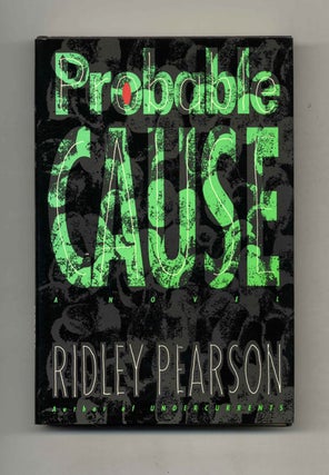Probable Cause: a Novel - 1st Edition/1st Printing. Ridley Pearson.