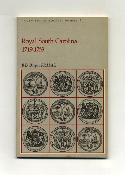 Book #33944 Royal South Carolina: 1719-1763 - 1st Edition/1st Printing. B. D. Bargar.