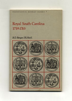 Book #33944 Royal South Carolina: 1719-1763 - 1st Edition/1st Printing. B. D. Bargar