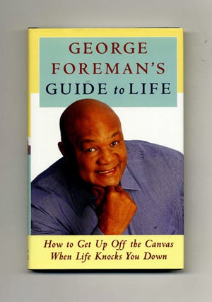 Book #34062 George Foreman's Guide to Life: How to Get Up off the Canvas when Life Knocks...