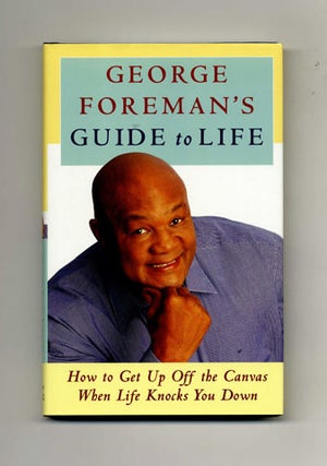 Book #34062 George Foreman's Guide to Life: How to Get Up off the Canvas when Life Knocks You...