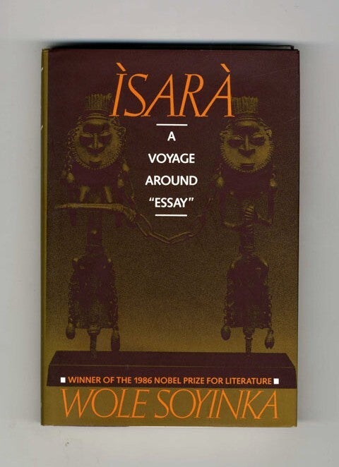 Book #34208 &Igrave;sar&agrave;: A Voyage Around "Essay" - 1st Edition/1st Printing. Wole Soyinka.