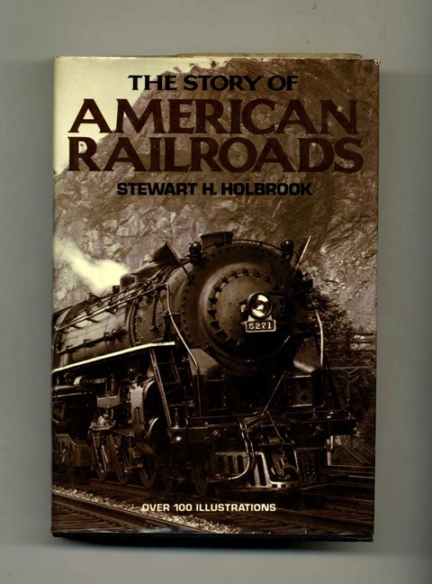 Book #34235 The Story of American Railroads. Stewart H. Holbrook.