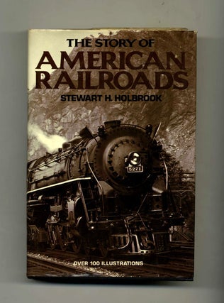 Book #34235 The Story of American Railroads. Stewart H. Holbrook