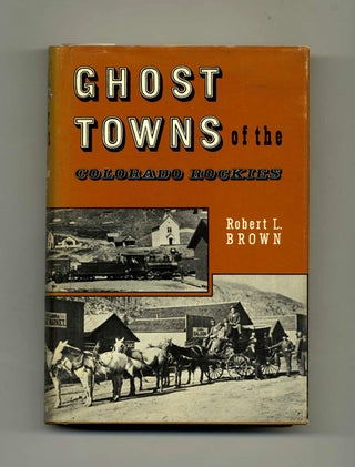 Book #34238 Ghost Towns of the Colorado Rockies. Robert L. Brown