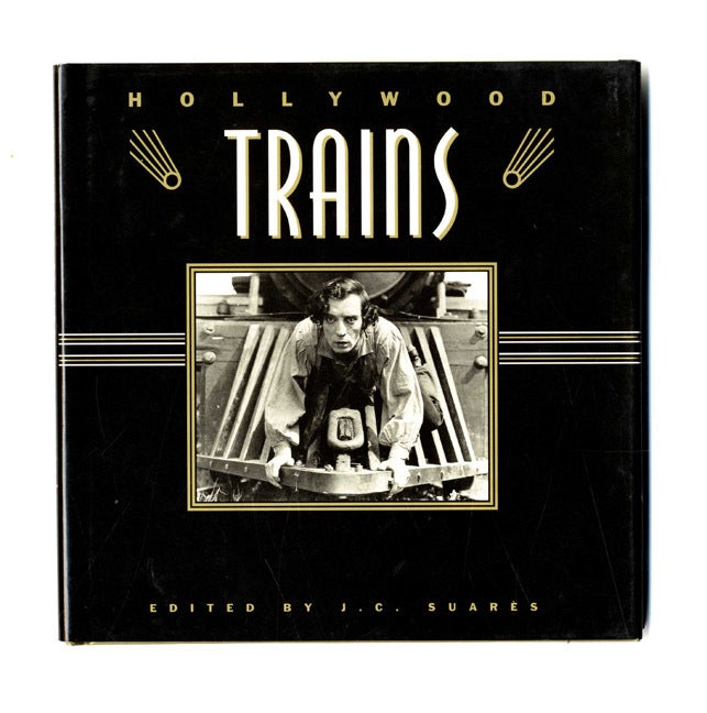 Book #34242 Hollywood Trains - 1st Edition/1st Printing. J. Spencer Beck, J. C. Suar&egrave;s.
