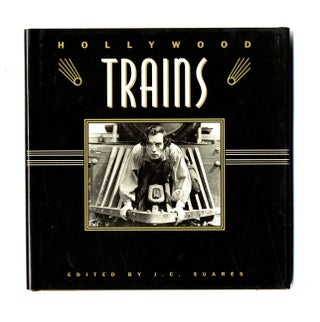 Book #34242 Hollywood Trains - 1st Edition/1st Printing. J. Spencer Beck, J. C. Suarès
