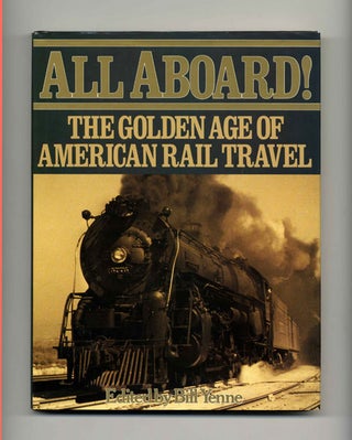 Book #34247 All Aboard! The Golden Age of American Rail Travel. Bill Yenne