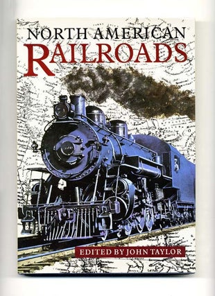 North American Railroads - 1st US Edition/1st Printing. John Taylor.