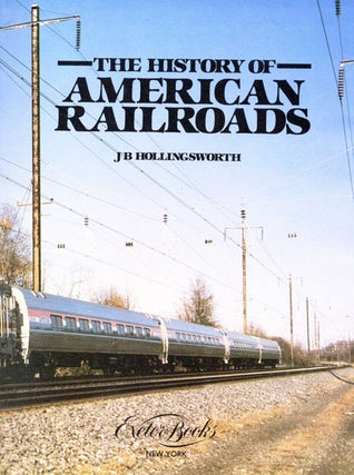 The History of American Railroads - 1st Edition/1st Printing. J. B. Hollingsworth.