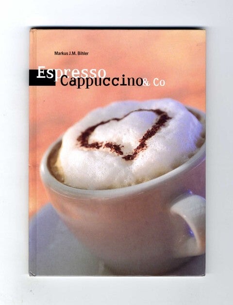 Book #34301 Espresso Cappuccino & Co - 1st Edition/1st Printing. Markus J. M. Bihler.
