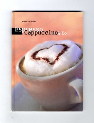 Book #34301 Espresso Cappuccino & Co - 1st Edition/1st Printing. Markus J. M. Bihler