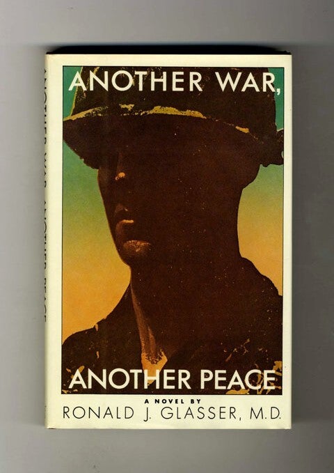 Book #34387 Another War, Another Peace - 1st Edition/1st Printing. Ronald J. Glasser, M. D.