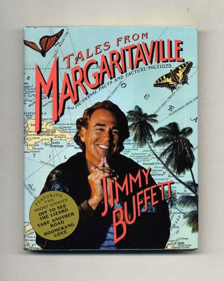 Tales from Margaritaville: Fictional Facts and Factual Fictions - 1st Edition/1st Printing. Jimmy Buffett.