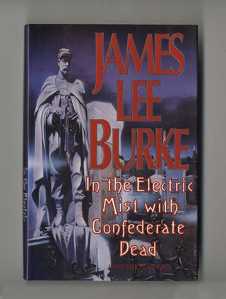 In the Electric Mist with Confederate Dead - 1st Edition/1st Printing. James Lee Burke.