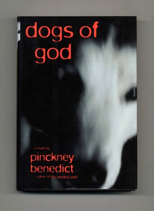 Dogs of God - 1st Edition/1st Printing. Pinckney Benedict.
