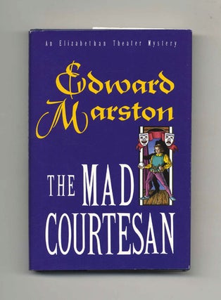 The Mad Courtesan - 1st US Edition/1st Printing. Edward Marston.